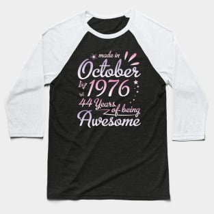 Made In October 1976 Happy Birthday To Me Nana Mommy Aunt Sister Daughter 44 Years Of Being Awesome Baseball T-Shirt